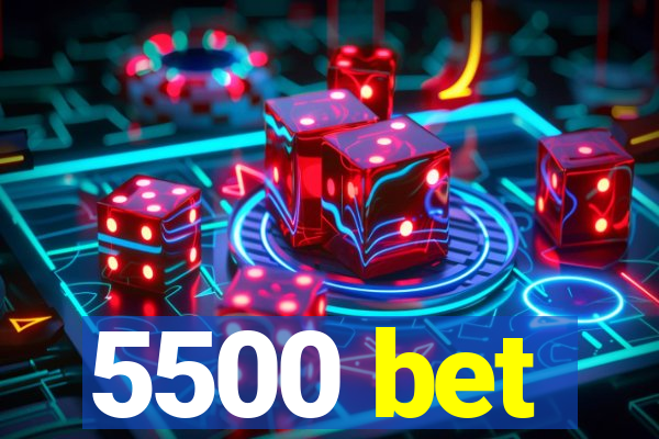 5500 bet